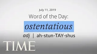 Word Of The Day: OSTENTATIOUS| Merriam-Webster Word Of The Day | TIME