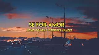Se for amor - João Gomes 
        e Vitor Fernandes (Letra)