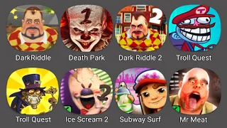 Dark Riddle 3,Dark Riddle 2,Death Park,Troll Quest Horror 3,Subway Surfers,Ice Scream 5,Mr Meat
