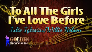 To All The Girls I've Love Before - Julio Iglesias/Willie Nelson ( KARAOKE VERSION )