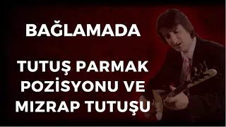 BAĞLAMADA TUTUŞ PARMAK POZİSYONU VE MIZRAP TUTUŞU