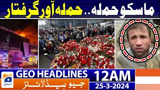 Geo News Headlines 12 AM - Moscow concert hall Incident Latest Updates | 25 March 2024