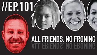 All Friends, No Froning // Froning & Friends EP. 101