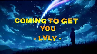 Lvly - Coming To Get You Lyric Video