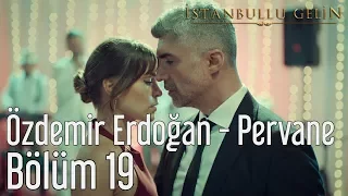 İstanbullu Gelin 19. Bölüm - Özdemir Erdoğan - Pervane