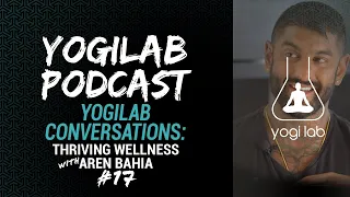 YogiLab Podcast #17 Aren Bahia - Thriving Wellness Podcast | The power of Meditation