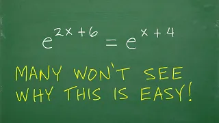 e to the (2x + 6) power = e to the (x + 4) power, Many won’t see why this is EASY!