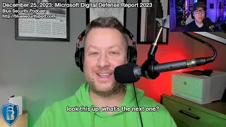 Blue Security Podcast - 2023-12-25 - Microsoft Digital Defense Report 2023