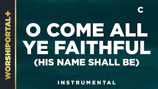 O Come All Ye Faithful (His Name Shall Be) - C - Instrumental