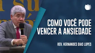 Como Você Pode Vencer Ansiedade | Rev. Hernandes Dias Lopes | IPP TV