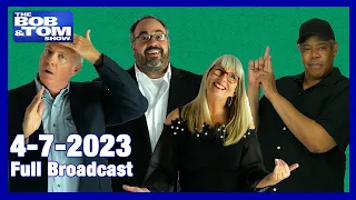 The Full BOB & TOM Show for April 7, 2023