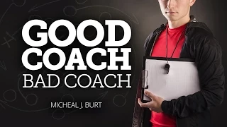 "Transformation vs. Transaction" | Good Coach Bad Coach with Micheal Burt