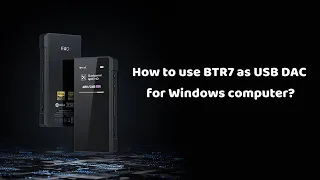 How to use BTR7 as USB DAC for Windows computer?