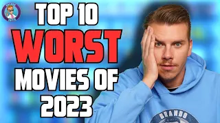 Top 10 WORST Movies of 2023 - BrandoCritic