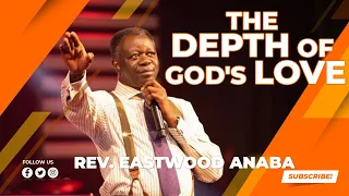 THE DEPTH OF GOD'S LOVE - REV EASTWOOD ANABA