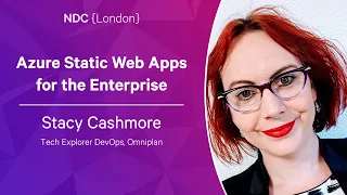 Azure Static Web Apps for the Enterprise - Stacy Cashmore - NDC London 2023
