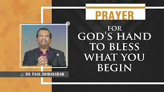 Prayer For God's Hand To Bless What You Begin | Dr.Paul Dhinakaran | Jesus Calls