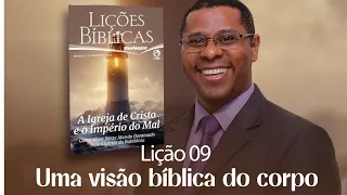 EBD Lição 9: Uma visão bíblica do corpo ( AULA COMPLETA - PR. OSIEL GOMES