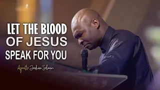 HOW TO LET THE BLOOD OF JESUS SPEAK FOR YOU - APOSTLE JOSHUA SELMAN