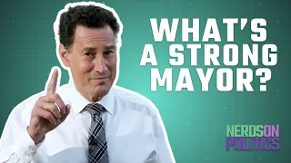 What's a strong mayor? | Nerds on Politics