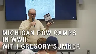 Michigan POW Camps in WWII with Gregory Sumner