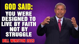 Dr Bill Winston 2023 - God said- You were designed to live by faith not by struggle