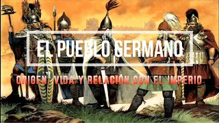 EL PUEBLO GERMANO / ORIGEN, VIDA Y RELACIÓN CON EL IMPERIO ROMANO