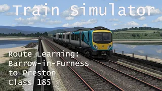 Train Simulator - Route Learning: Barrow-in-Furness to Preston (Class 185) // 1440p