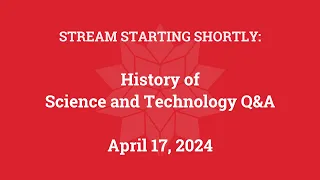 History of Science and Technology Q&A (April 17, 2024)