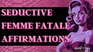 Femme Fatale Affirmations - Queen of Seduction Affirmations