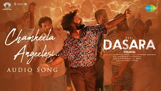 Chamkeela Angeelesi - Audio Song | Dasara | Nani,Keerthy Suresh | Santhosh Narayanan| Srikanth Odela