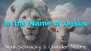 "In the Name of Jesus" by Noah Schnacky & Chandler Moore (with lyrics)