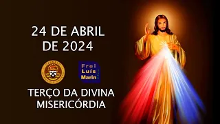 TERÇO DA DIVINA MISERICÓRDIA -  FREI LUÍS MARIN  - 24  ABRIL DE 2024
