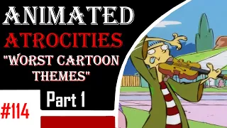 Animated Atrocities 114 || Top 20 Worst Cartoon Themes (Part 1)