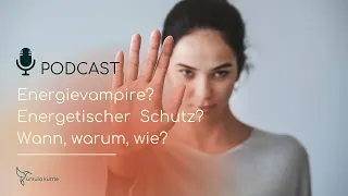 Energievampire? Energetischer Schutz? Wann, warum, wie?