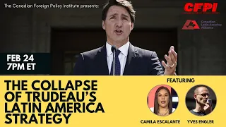 The Collapse of Trudeau’s Latin America Strategy