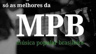 MPB só as melhores 🎼🎵🎶 Antigas