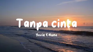 Tanpa cinta - Yovie & Nuno (lyric)