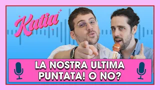 Katia Ep. 19 - La nostra ultima puntata! O no?