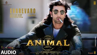 ANIMAL:Evarevaro -Audio | Ranbir K, Rashmika,Anil K, Bobby D | Sandeep V | Vishal Mishra | Bhushan K