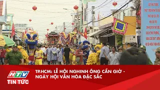 TP.HCM: LỄ HỘI NGHINH ÔNG CẦN GIỜ - NGÀY HỘI VĂN HÓA ĐẶC SẮC | HTV TIN TỨC