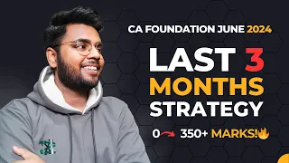 Last 3 Months Strategy for CA Foundation June 2024 Exams | Score 350+ Marks in CA Foundation Easily!