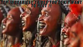 Top 10 Scariest Tribes You Don't Want To | Meet top 10 scariest cults