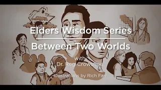 Elders' Wisdom Series: Between Two Worlds