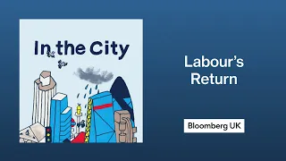 City of London Sees Labour’s Return as Chance for Stability | In the City