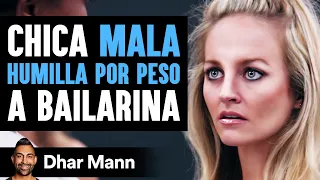 Chica Mala Humilla A Bailarina De Talla Grande | Dhar Mann