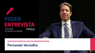 Poder Entrevista: Fernando Vernalha, advogado especialista em infraestrutura