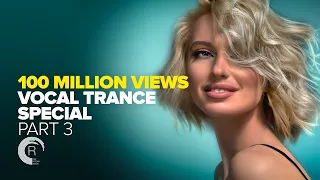 100 MILLION VIEWS - VOCAL TRANCE SPECIAL (Part 3) FULL ALBUM