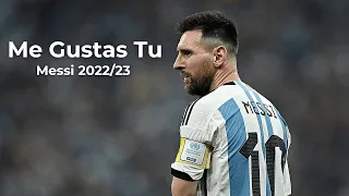 Messi • Me Gustas Tu I Skills & Goals 2022/23 | HD