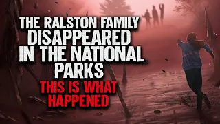 "The Ralston Family Disappeared In The National Parks. This Is What Happened" | Creepypasta